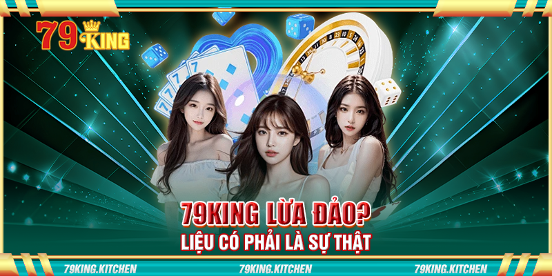 79king lừa đảo? Liệu có phải là sự thật 79king lừa đảo? Liệu có phải là sự thật