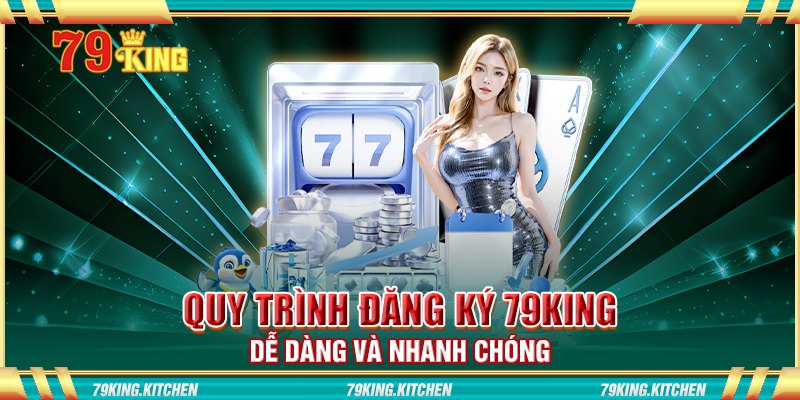 Quy trình đăng ký 79King dễ dàng và nhanh chóng Quy trình đăng ký 79King dễ dàng và nhanh chóng