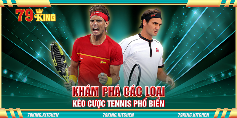 Khám phá các loại kèo cược tennis phổ biến Khám phá các loại kèo cược tennis phổ biến