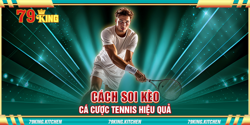 Cách soi kèo cá cược tennis hiệu quả Cách soi kèo cá cược tennis hiệu quả