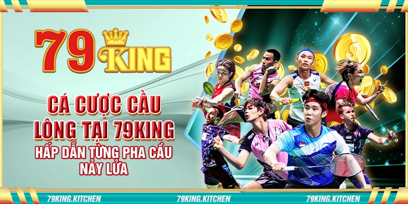 Cá cược cầu lông tại 79King - Hấp dẫn từng pha cầu nảy lửa