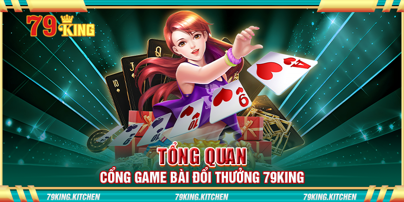 Tổng quan cổng game bài đổi thưởng 79King Tổng quan cổng game bài đổi thưởng 79King