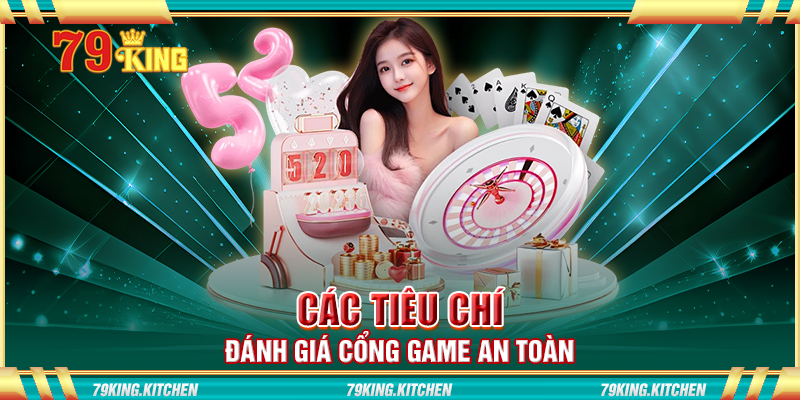 Các tiêu chí đánh giá cổng game an toàn Các tiêu chí đánh giá cổng game an toàn