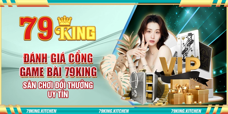 Đánh giá cổng game bài 79King - Sân chơi đổi thưởng uy tín