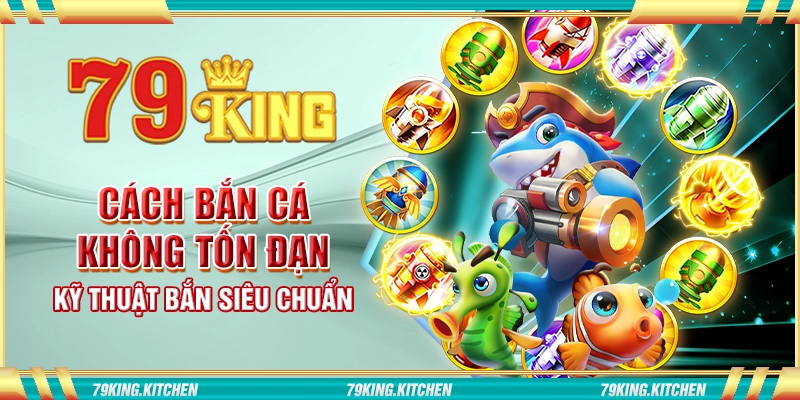 Cách bắn cá không tốn đạn - Kỹ thuật bắn siêu chuẩn