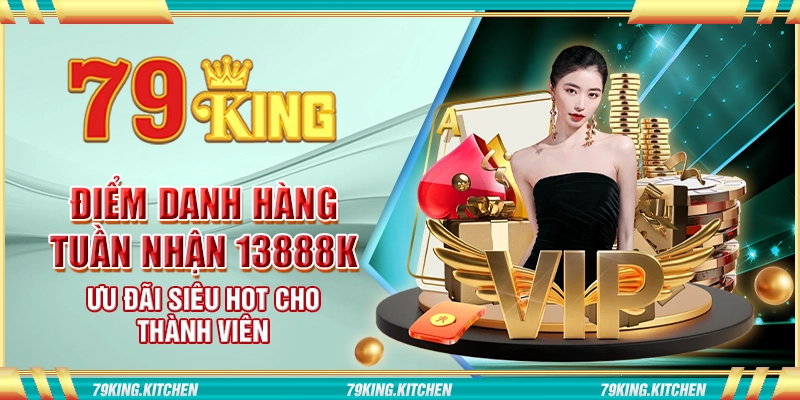 Điểm danh hàng tuần nhận 13888K - Ưu đãi siêu hot cho thành viên