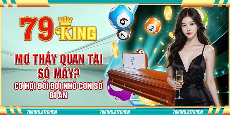 Mơ thấy quan tài số mấy? Cơ hội đổi đời nhờ con số bí ẩn