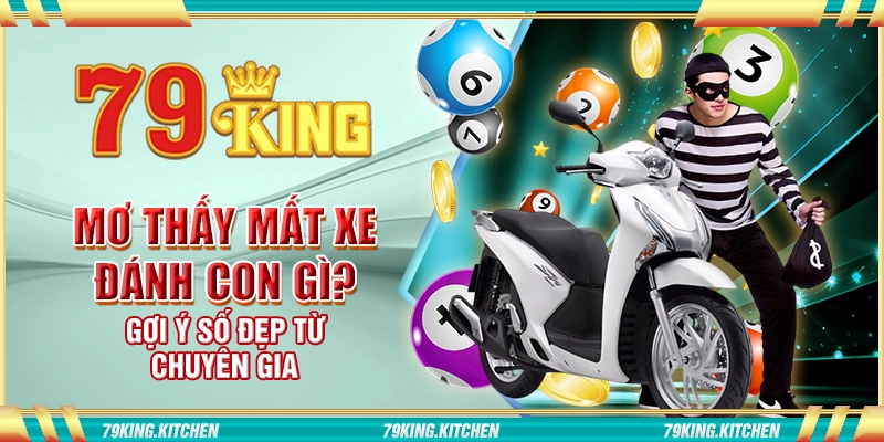 Mơ thấy mất xe đánh con gì? Gợi ý số đẹp từ chuyên gia