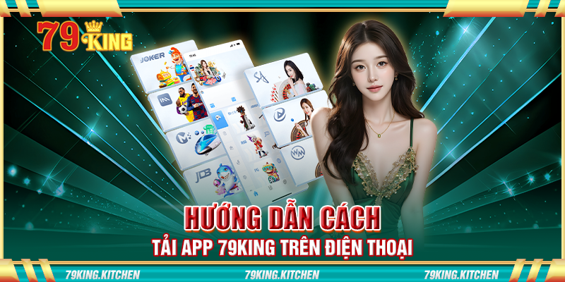 Hướng dẫn cách tải app 79King trên điện thoại Hướng dẫn cách tải app 79King trên điện thoại