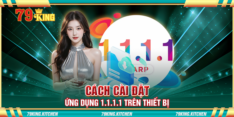 Cách cài đặt ứng dụng 1.1.1.1 trên thiết bị Cách cài đặt ứng dụng 1.1.1.1 trên thiết bị