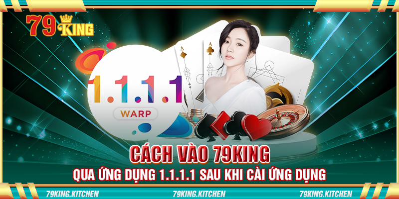 Cách vào 79king qua ứng dụng 1.1.1.1 sau khi cài ứng dụng Cách vào 79king qua ứng dụng 1.1.1.1 sau khi cài ứng dụng